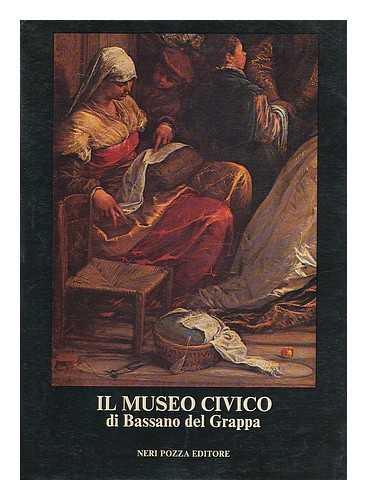 MAGAGNATO, LICISCO. PASSAMANI, BRUNO. MUSEO CIVICO DI BASSANO DEL GRAPPA - Il Museo civico di Bassano del Grappa : dipinti dal XIV al XX secolo / a cura di Licisco Magagnato e Bruno Passamani. 243 illustrazioni in nero e 16 a colori