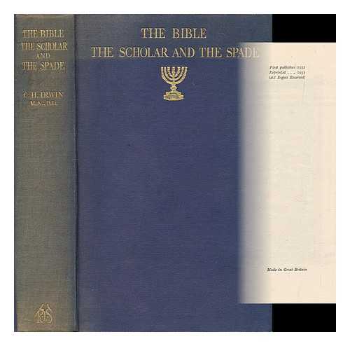IRWIN, C. H. (CLARKE HUSTON) (1858-1934) - The Bible, the scholar and the spade : a summary of the results of modern excavation and discovery