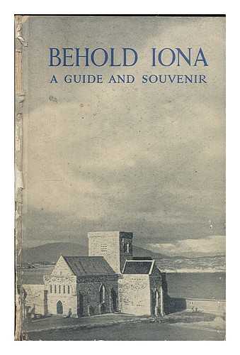 MORRISON, JOHN (B. 1902) - Behold Iona : a guide and souvenir / edited by John Morrison