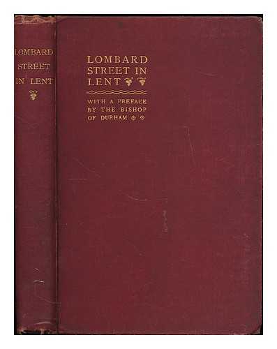 CHRISTIAN SOCIAL UNION, LONDON - Lombard Street in Lent : a course of sermons on social subjects / organized by the London Branch of the Christian Social Union, and preached in the Church of St. Edmund, King and Martyr, Lombard Street, during Lent, 1894
