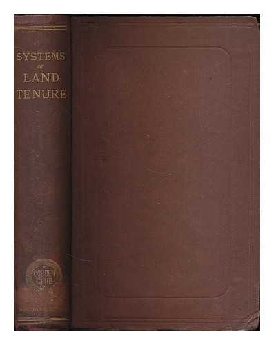 COBDEN CLUB (LONDON, ENGLAND) - Systems of land tenure in various countries / a series of essays published under the sanction of the Cobden Club