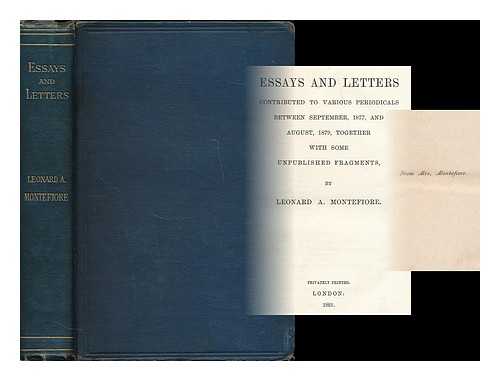 MONTEFIORE, LEONARD A. (1853-1879) - Essays and letters contributed to various periodicals between September 1877 and August 1879, together with some unpublished fragments / Leonard A. Montefiore