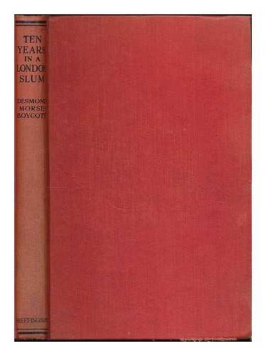 MORSE-BOYCOTT, DESMOND LIONEL (B. 1892) - Ten years in a London slum : being the adventures of a clerical Micawber