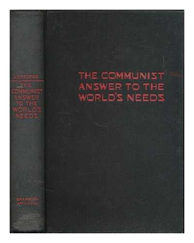 HECKER, JULIUS FRIEDRICH (B. 1881) - The communist answer to the world's needs : discussions in economic political and social philosophy ; a sequel to Moscow dialogues / Julius F. Hecker