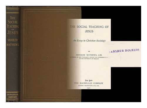 MATHEWS, SHAILER (1863-1941) - The social teaching of Jesus : an essay in Christian sociology