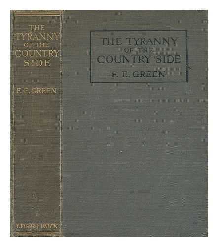 GREEN, FREDERICK ERNEST (1867-1922) - The tyranny of the countryside : with twelve illustrations / Frederick Ernest Green - Miscellaneous Writer