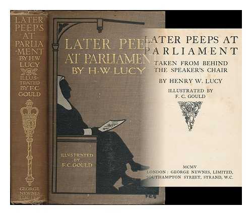 LUCY, HENRY W. (HENRY WILLIAM), SIR, (1845-1924) - Later peeps at Parliament taken from behind the speaker's chair