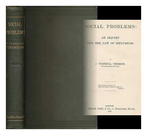 THOMSON, JOHN TURNBULL - Social problems : an inquiry into the law of influences