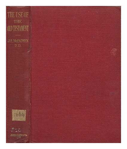 MCFADYEN, JOHN EDGAR (1870-1933) - The use of the Old Testament in the light of modern knowledge