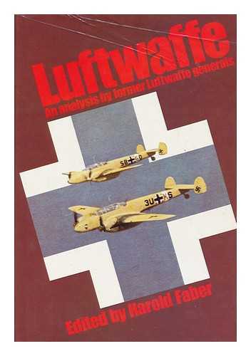 FABER, HAROLD (ED. ) - Luftwaffe : an Analysis by Former Luftwaffe Generals / Edited by Harold Faber