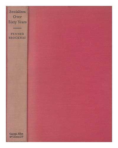 BROCKWAY, ARCHIBALD FENNER, BARON BROCKWAY, POLITICIAN AND CAMPAIGNER (1888-1988) - Socialism over sixty years : the life of Jowett of Bradford (1864-1944)