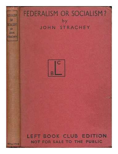 STRACHEY, JOHN (1901-1963) - Federalism or Socialism?