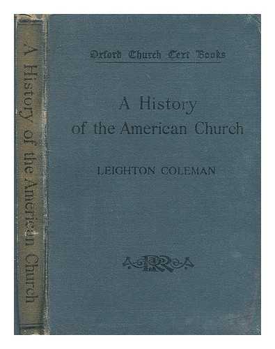 COLEMAN, LEIGHTON (1837-1907) - A history of the American Church to the close of the nineteenth century
