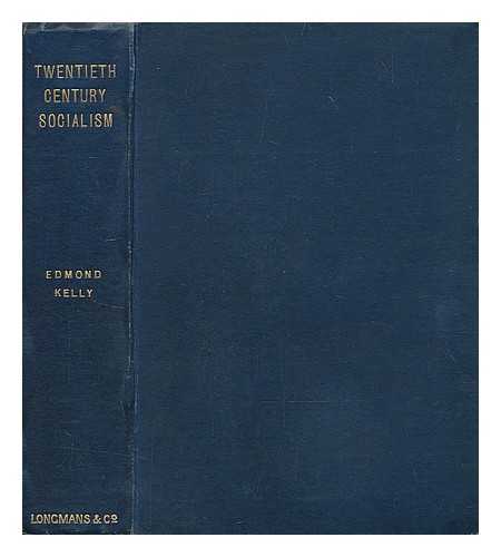 KELLY, EDMOND (1851-1909) - Twentieth century socialism : what it is not ; what it is ; how it may come