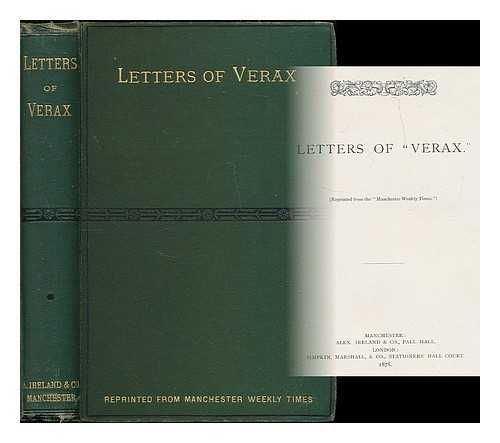 VERAX [PSEUD. I.E. HENRY DUNCKLEY, 1823-1896.] - Letters of 'Verax.' (Reprinted from the 'Manchester Weekly Times')