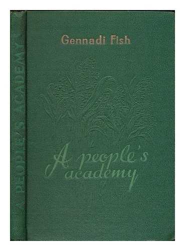 FISH, GENNADII SEMENOVICH (1903-1971) - A people's academy / Gennadii Fish