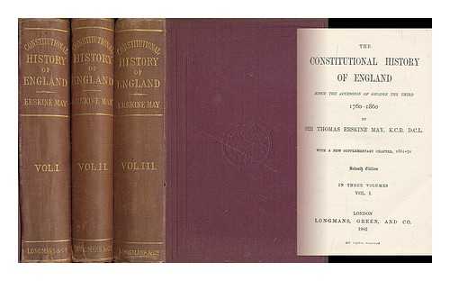 MAY, THOMAS ERSKINE (1815-1886) - The constitutional history of England : since the accession of George the Third