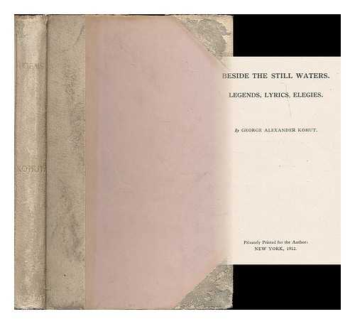 KOHUT, GEORGE ALEXANDER (1874-1933) - Beside the still waters : Legends, lyrics, elegies