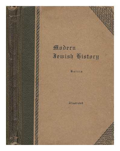 HARRIS, MAURICE H. (MAURICE HENRY) (1859-1930) - Modern Jewish history : from the Renaissance to the Russian exodus