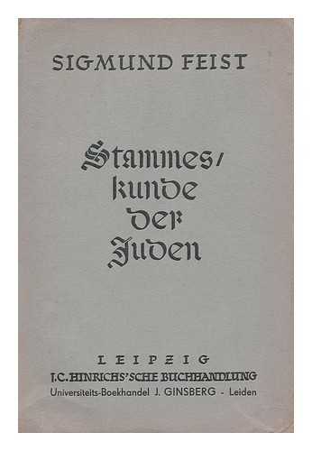 FEIST, SIGMUND (1865-) - Stammeskunde der Juden; die judischen stamme der erde in alter und neuer zeit, historisch-anthropologische skizze / von Dr. Sigmund Feist ; mit 89 Abbildungen im Text und auf Tafeln