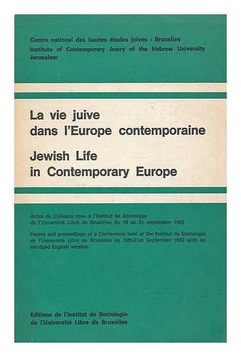 CENTRE NATIONAL DES HAUTES ETUDES JUIVES.  UNIVERSITAH HA-IVRIT BI-YERUSHALAYIM. MAKHON LE-YAHADUT ZEMANENU. UNIVERSITE LIBRE DE BRUXELLES. INSTITUT DE SOCIOLOGIE - La Vie juive dans l'Europe contemporaine : actes du colloque tenu a l'Institut de sociologie de l'Universite libre de Bruxelles du 19 au 21 septembre 1962 = Jewish life in contemporary Europe : papers and proceedings of a conference held at l'Institut