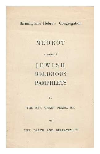 PEARL, CHAIM - Meorot : a series of jewish religious pamphlets...on life, death and bereavement