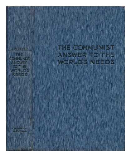 HECKER, JULIUS FRIEDRICH (1881- ) - The communist answer to the world's needs : discussions in economic political and social philosophy ; a sequel to Moscow dialogues / Julius F. Hecker