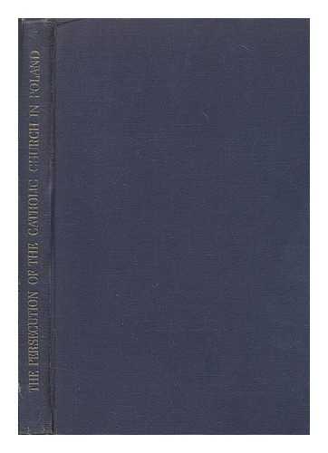 HLOND, AUGUST, CARDINAL (1881-?) (PREFACE) - The persecution of the Catholic Church in German-occupied Poland : reports presented by H. E. Cardinal Hlond, primate of Poland, to Pope Pius XII, Vatican broadcasts, and other reliable evidence / Preface by H. E. A. Cardinal Hinsley