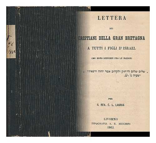 LAURIA, C. L., REV. - Lettera dei cristiani della Gran Bretagna : a tutti i figli d'Israel : che sono dispersi fra le nazione / per Il Rev. C. L. Lauria