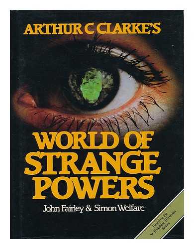 FAIRLEY, JOHN (1940- ) - Arthur C. Clarke's world of strange powers / John Fairley & Simon Welfare