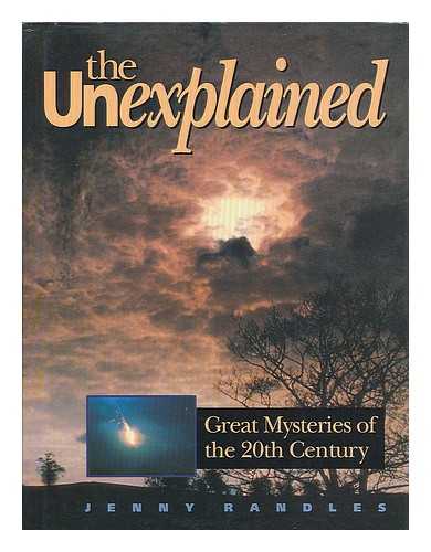 RANDLES, JENNY (1951- ) - The unexplained : great mysteries of the 20th century