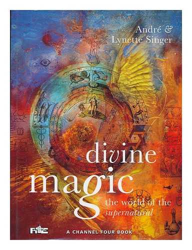 SINGER, ANDRE - Divine magic : the world of the supernatural / Andre & Lynette Singer