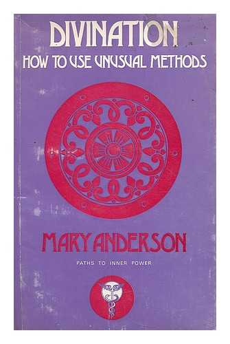 ANDERSON, MARY - Divination : how to use unusual methods