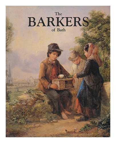 BARKER, BENJAMIN (1720-1793). BARKER, THOMAS (1769-1847). BARKER, THOMAS (1769-1847). BARKER, JOSEPH (1782-1809). BARKER, JOHN JOSEPH (1824-1904). BATH MUSEUMS SERVICE. VICTORIA ART GALLERY (BATH, ENGLAND) - The Barkers of Bath