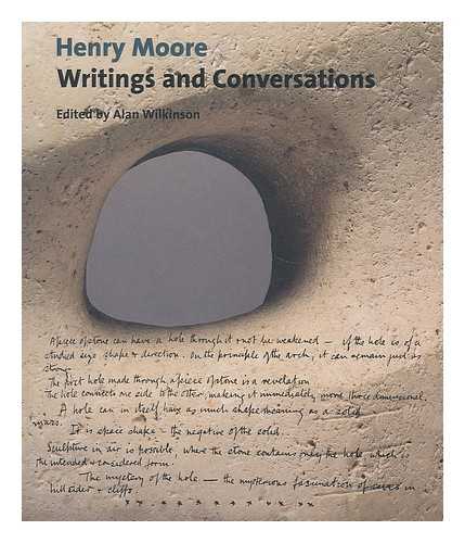 MOORE, HENRY (1898-1986). WILKINSON, ALAN G. (1941-) - Henry Moore : writings and conversations / edited and with an introduction by Alan Wilkinson