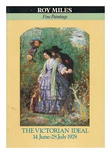 ROY MILES FINE PAINTINGS - The Victorian ideal - an exhibition of paintings, drawings and watercolours - 14 June-28 July 1978