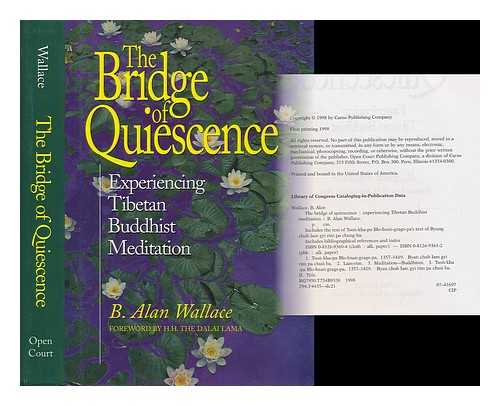 WALLACE, B. ALAN - The bridge of quiescence : experiencing Tibetan Buddhist meditation / B. Alan Wallace ; foreword by H.H. the Dalai Lama