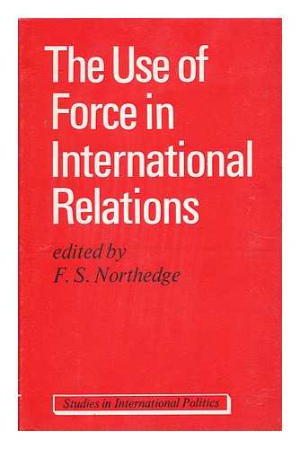 NORTHEDGE, F. S. - The Use of Force in International Relations