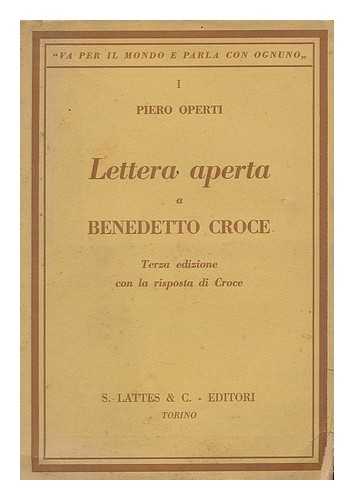 OPERTI, PIERO (1896-). CROCE, BENEDETTO (1866-1952) - Lettera aperta a Benedetto Croce / Piero Operti