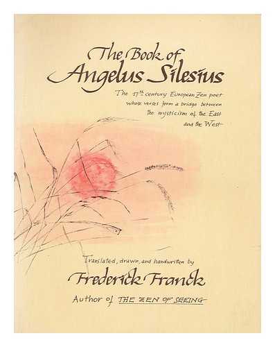 ANGELUS SILESIUS (1624-1677). FRANCK, FREDERICK (1909-2006) - The book of Angelus Silesius [i.e. Johann Scheffler], with observations by the ancient Zen Masters / translated, drawn and handwritten by Frederick Franck