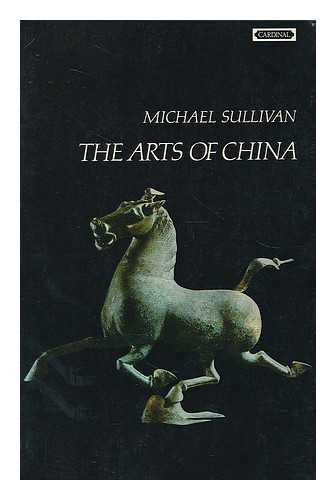 SULLIVAN, MICHAEL (1916-) - The arts of China