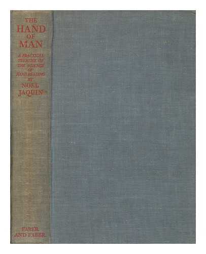 JAQUIN, NOEL (1894-?) - The hand of man : a practical treatise of the science of hand reading dealing in detail with its psychological, sexual, superstitious and medical aspects