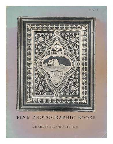 WOOD III, CHARLES B. (BOOKSELLERS, CONN., USA) - Catalogue 45 - Fine photographic books / Charles B. Wood III, Inc., Antiquarian booksellers