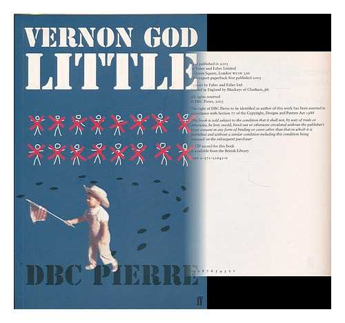 PIERRE, D. B. C. - Vernon God Little : a 21st century comedy in the presence of death / D.B.C. Pierre