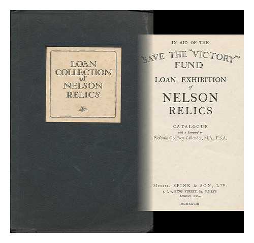 CALLENDER, GEOFFREY ARTHUR ROMAINE, SIR, (1875-1946) - In aid of the 'Save the 'Victory'' fund : loan exhibition of Nelson relics : catalogue / with a foreword by Professor Geoffrey Callender, M.A., F.S.A.