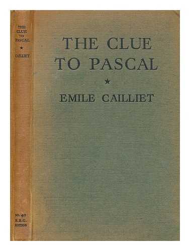 CAILLIET, EMILE (1894-?) - The clue to Pascal