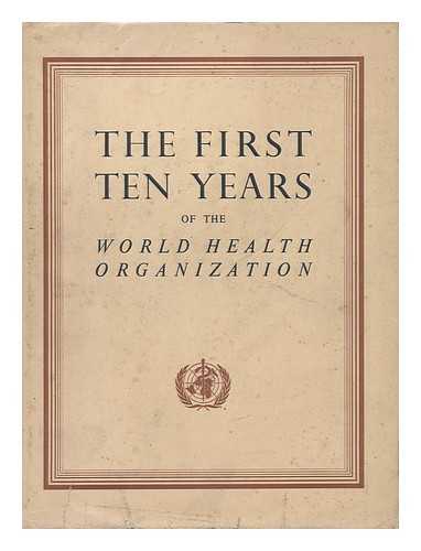 WORLD HEALTH ORGANIZATION - The First Ten Years of the World Health Organization