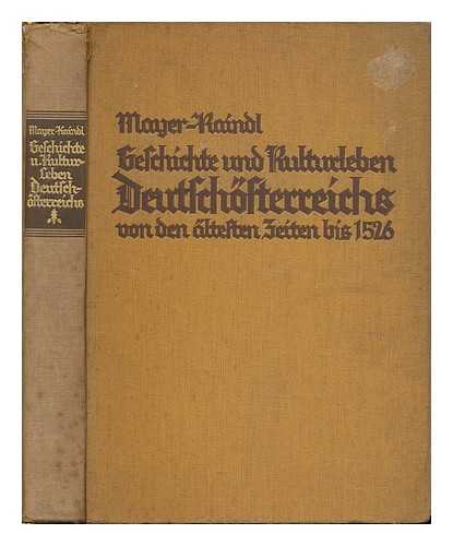 KAINDL, RAIMUND FRIEDRICH [ED.] - Geschichte und Kulturleben Deutschosterreichs von den altesten Zeiten bis 1526. Auf Grundlage der 'Geschichte Osterreichs' von Franz Martin Mayer ; bearbeitet von Raimund Friedrich Kaindl.