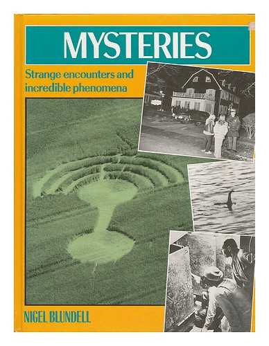 BLUNDELL, NIGEL - Mysteries : strange encounters and incredible phenomena