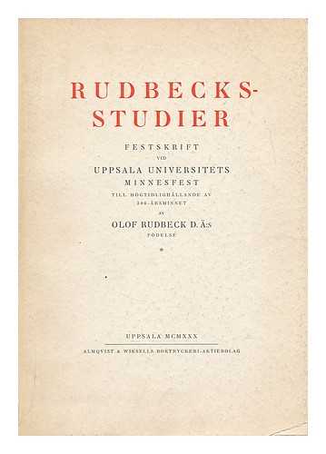 REGIA ACADEMIA UPSALIENSIS (UPSALA). RUDBECK, OLOF, THE ELDER (1630-1702) - Rudbecksstudier. Festskrift vid Uppsala Universitets minnesfest till hogtidlighallande av 300-arsminnet av Olof Rudbeck d.as fodelse